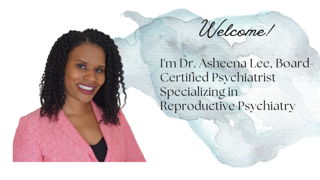 Dr. Asheena Lee, Board-Certified Psychiatrist Specializing in Reproductive  Psychiatry